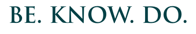Be. Know. Do.